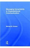 Managing Uncertainty in Organizational Communication