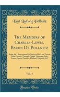 The Memoirs of Charles-Lewis, Baron De Pollnitz, Vol. 4: Being the Observations He Made in His Late Travels From Prussia, Through Poland, Germany, Italy, France, Spain, Flanders, Holland, England, &C (Classic Reprint)