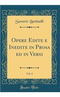 Opere Edite e Inedite in Prosa ed in Versi, Vol. 9 (Classic Reprint)