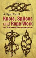Knots, Splices and Rope Work: An Illustrated Handbook