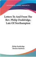 Letters To And From The Rev. Philip Doddridge, Late Of Northampton