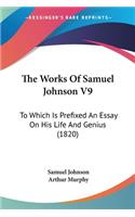 Works Of Samuel Johnson V9: To Which Is Prefixed An Essay On His Life And Genius (1820)