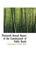 Thirteenth Annual Report of the Commissioner of Public Roads: (English)