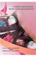 I Need Chocolate with That Diagnosis!