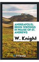 Andreapolis; Being Writings in Praise of St. Andrews