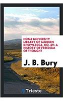 Home University Library of Modern Knowlrdge, No. 69: A History of Freedom of Thought
