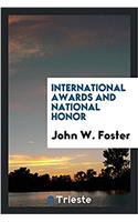 INTERNATIONAL AWARDS AND NATIONAL HONOR