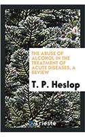 The abuse of alcohol in the treatment of acute diseases, a review