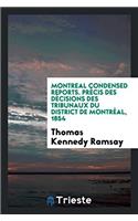 Montreal Condensed Reports. Prï¿½cis Des Dï¿½cisions Des Tribunaux Du District de Montrï¿½al, 1854