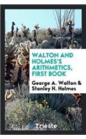 Walton and Holmes's Arithmetics, First Book