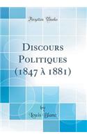 Discours Politiques (1847 à 1881) (Classic Reprint)