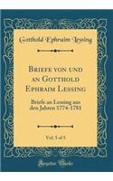 Briefe von und an Gotthold Ephraim Lessing, Vol. 5 of 5: Briefe an Lessing aus den Jahren 1774-1781 (Classic Reprint)