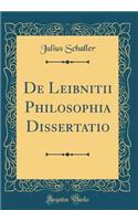 de Leibnitii Philosophia Dissertatio (Classic Reprint)
