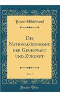 Die NationalÃ¶konomie Der Gegenwart Und Zukunft, Vol. 1 (Classic Reprint)