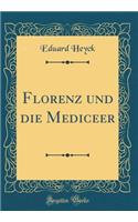 Florenz und die Mediceer (Classic Reprint)