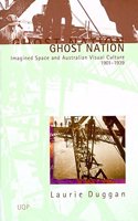 Ghost Nation: Imagined Space and Aust Visual Culture 1901-1939