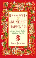 10 Secrets of Abundant Happiness: Ancient Chinese Wisdom to Enhance Your Life