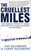 The Cruellest Miles: The Heroic Story of Dogs and Men in a Race Against an Epidemic