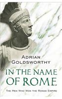 In the Name of Rome: The Men Who Won the Roman Empire