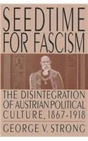 Seedtime for Fascism: Disintegration of Austrian Political Culture, 1867-1918