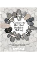 Consensus-Oriented Decision-Making: The CODM Model for Facilitating Groups to Widespread Agreement