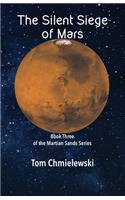 The Silent Siege of Mars: Book Three of the Martian Sands Series(THREE Martian Sands)