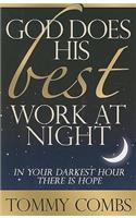 God Does His Best Work at Night: In Your Darkest Hour There Is Hope
