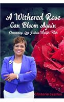 Withered Rose Can Bloom Again: Overcoming Life's Pitfalls Through Faith