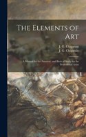 Elements of Art; a Manual for the Amateur, and Basis of Study for the Professional Artist