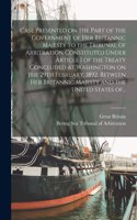 Case Presented on the Part of the Government of Her Britannic Majesty to the Tribunal of Arbitration Constituted Under Article I of the Treaty Concluded at Washington on the 29th February, 1892, Between Her Britannic Majesty and the United States O