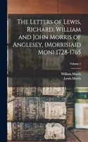 Letters of Lewis, Richard, William and John Morris of Anglesey, (Morrisiaid Mon) 1728-1765; Volume 1