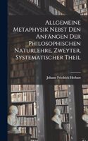 Allgemeine Metaphysik nebst den Anfängen der philosophischen Naturlehre, Zweyter, systematischer Theil