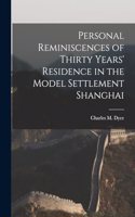 Personal Reminiscences of Thirty Years' Residence in the Model Settlement Shanghai