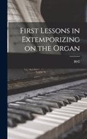 First Lessons in Extemporizing on the Organ