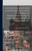 Sitzungsberichte der Altertumsgesellschaft Prussia zu Königsberg in Fr. in zweiundvierzigsten Vereinsjahre.