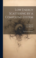 Low Energy Scattering by a Compound System