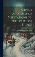 Advent Addresses or Meditations on the Four Last Things
