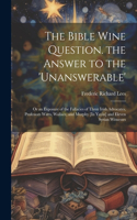 Bible Wine Question. the Answer to the 'unanswerable'