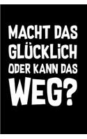 Glücklich? Oder weg!: Notizbuch / Notizheft für Aufräumen Minimalismus Magic Cleaning Ausmisten Entrümpeln A5 (6x9in) dotted Punktraster