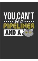You Can't Be a Pipeliner and a: Blank Lined Notebook