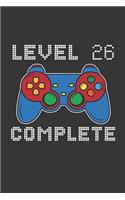 Level 26 Complete: 26th Birthday Notebook (Funny Video Gamers Bday Gifts for Men)