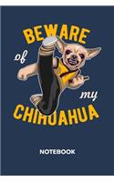 Beware Of My Chihuahua NOTEBOOK: Ruled Notepad Dogs Sketchbook Dog Owners Organizer Dog Friends Planner Boyfriend or Girlfriend Gift A5 Diary 6x9 Inch Journal Lined 120 Pages Birthd