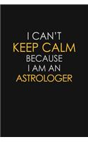 I Can't Keep Calm Because I Am An Astrologer