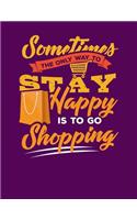 Sometimes the Only Way to Stay Happy is to Go Shopping