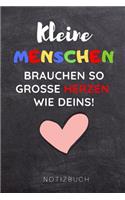 Kleine Menschen Brauchen Grosse Herzen So Wie Deins! Notizbuch: A5 Tagebuch mit schönen Sprüchen als Geschenk für Lehrer - Abschiedsgeschenk für Erzieher und Erzieherinnen - Planer - Terminplaner - Kindergarten -