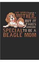 Any Woman can be a Mother but it takes someone special to be a Beagle Mom