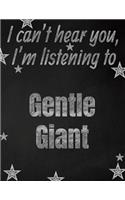 I can't hear you, I'm listening to Gentle Giant creative writing lined notebook