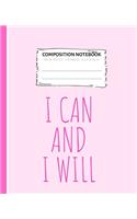 Composition Notebook I Can And I Will: (Composition Notebook)