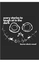 Scary Stories to Laugh at in the Dark