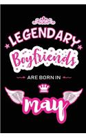 Legendary Boyfriends are born in May: Blank Lined 6x9 Love and Family Journal/Notebook as Happy Birthday or any special Occasion Gift for your best and favorite Boyfriend who is born in 